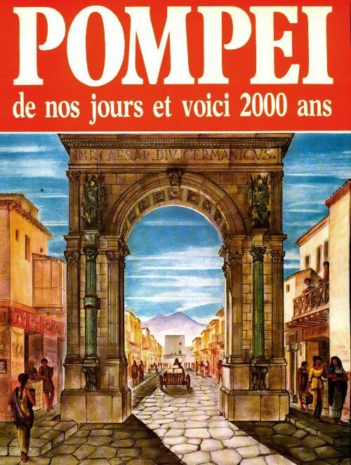 Livrenpoche : Pompei. De nos jours et voici 2000 ans - Alberto Carlo Carpiceci - Livre