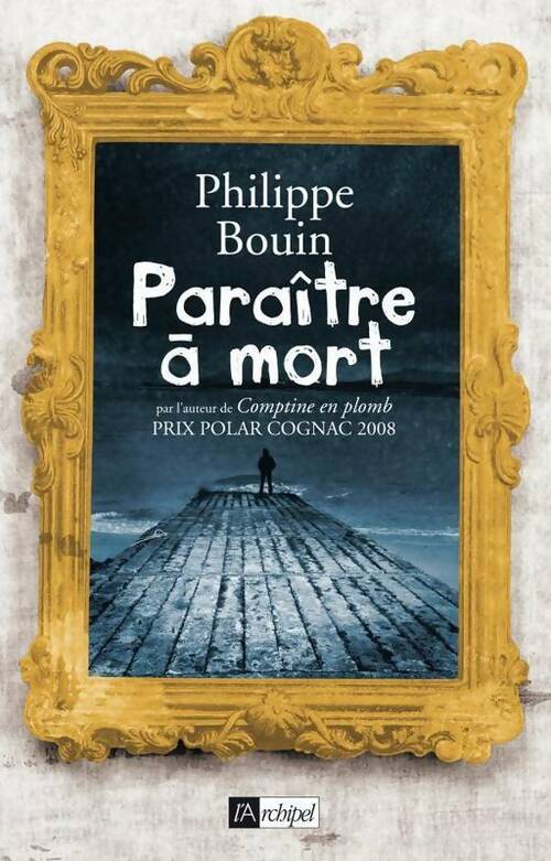 Paraître à mort - Philippe Bouin -  L'archipel GF - Livre