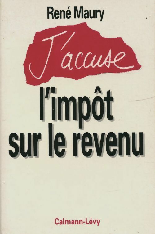 Livrenpoche : J'accuse l'impôt sur le revenu - René Maury - Livre