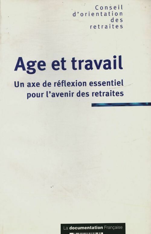 Livrenpoche : Age et travail. Un axe de réflexion essentiel pour l'avenir des retraites - Conseil Orientation Retraites - Livre