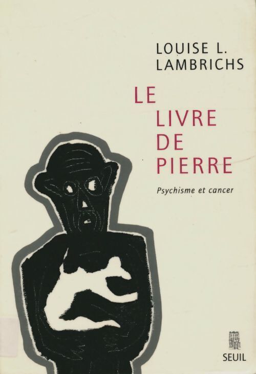 Le livre de pierre. Psychisme et cancer - Louise L. Lambrichs - Livre