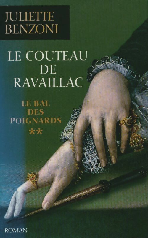 Livrenpoche : Le bal des poignards Tome II : Le couteau de Ravaillac  - Juliette Benzoni - Livre