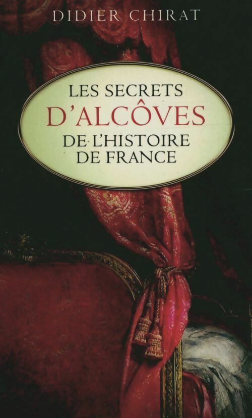 Livrenpoche : Les secrets d'alcôves de l'histoire de France - Didier Chirat - Livre