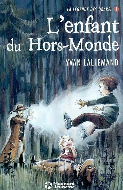 La légende des Drakel Tome I : L'enfant du hors-monde - Yvan Lallemand -  Magnard jeunesse - Livre