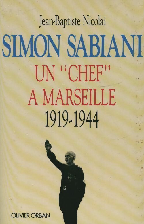 Livrenpoche : Simon Sabiani. Un chef à Marseille (1919-1944) - Jean-Baptiste Nicolai - Livre