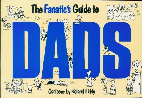 Livrenpoche : The fanatic's guide to dads - Roland Fiddy - Livre