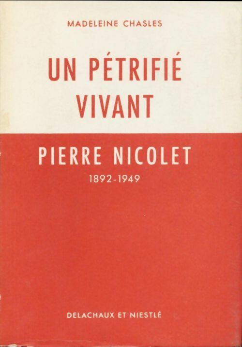 Un pétrifié vivant : Pierre Nicolet (1892-1949) - Chasles Madeleine -  Delachaux poches divers - Livre