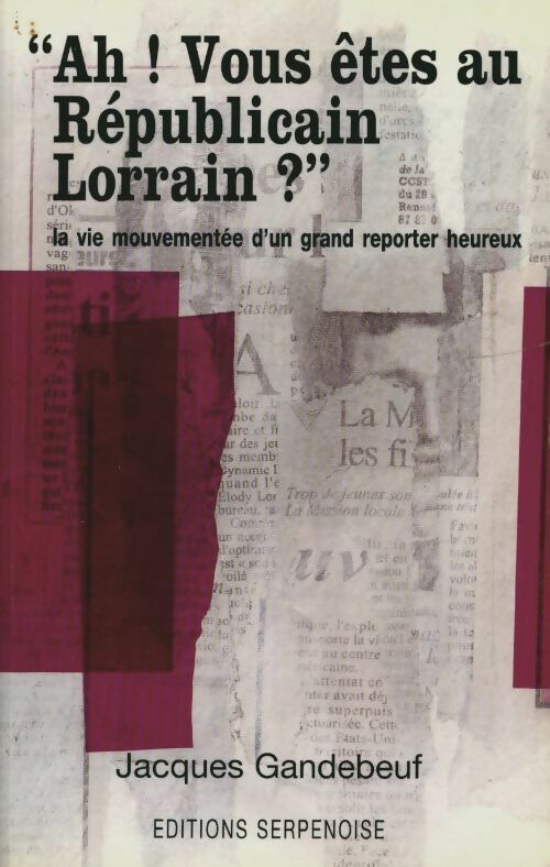 Livrenpoche : Ah ! vous êtes au républicain lorrain ? - Jacques Gandebeuf - Livre