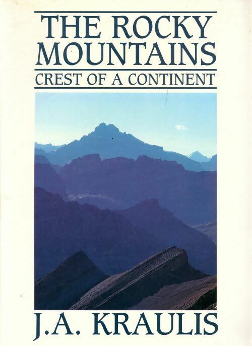 Livrenpoche : The rocky mountains. Crest of a continent - J.A. Kraulis - Livre