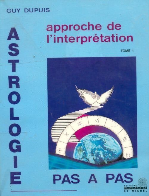 Livrenpoche : Astrologie pas à pas Tome I : Approche de l'interprétation - Guy Dupuis - Livre