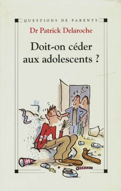 Livrenpoche : Doit-on céder aux adolescents ? - Patrick Delaroche - Livre