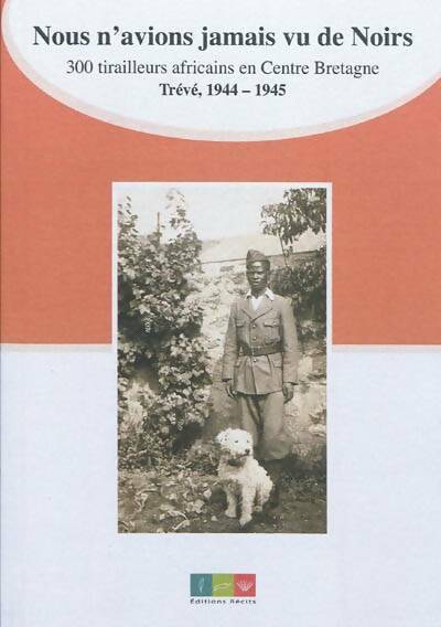 Livrenpoche : Nous n'avions jamais vu de noirs. 300 tirailleurs africains en centre Bretagne Trévé 1944-1945 - Noël Lagadec - Livre