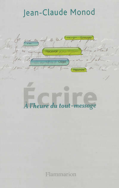 Livrenpoche : Ecrire. A l'heure du tout-message - Jean-Claude Monod - Livre