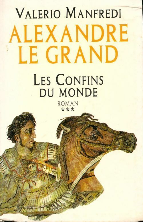 Alexandre le Grand Tome III : Les confins du monde - Valerio Massimo Manfredi -  Le Grand Livre du Mois GF - Livre