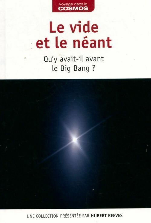 Livrenpoche : Le vide et le néant. Qu'y avait-il avant le big bang ? - Hubert Reeves - Livre