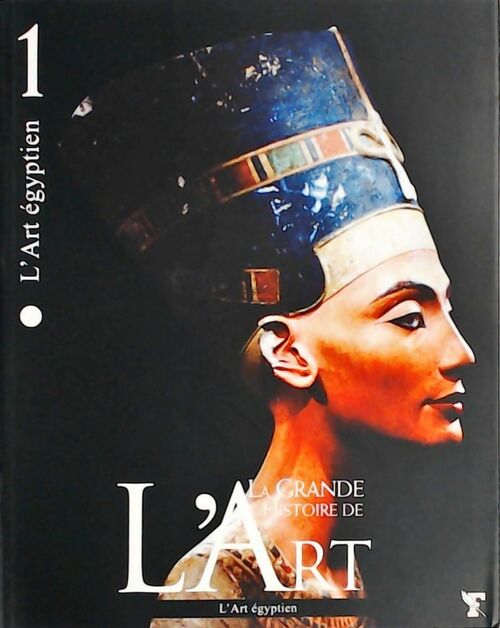 La grande histoire de l'art Tome I : L'art égyptien - Collectif - Livre