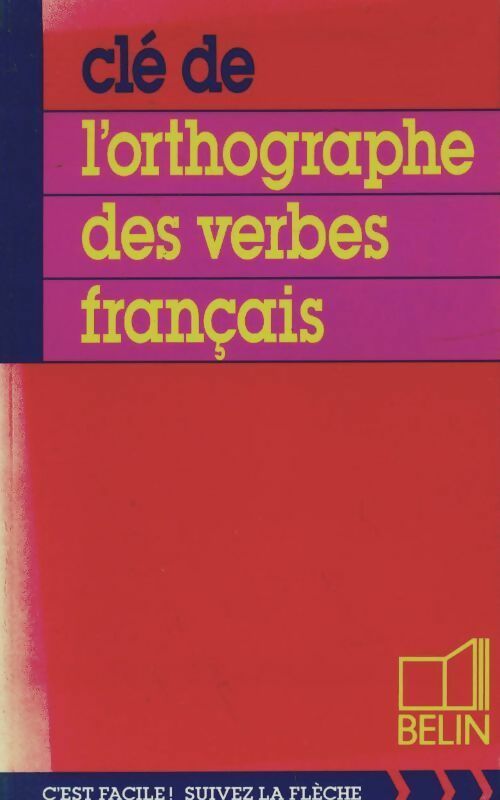 Livrenpoche : Clé de l'orthographe des verbes français. Pour tous - C Beaudoin - Livre