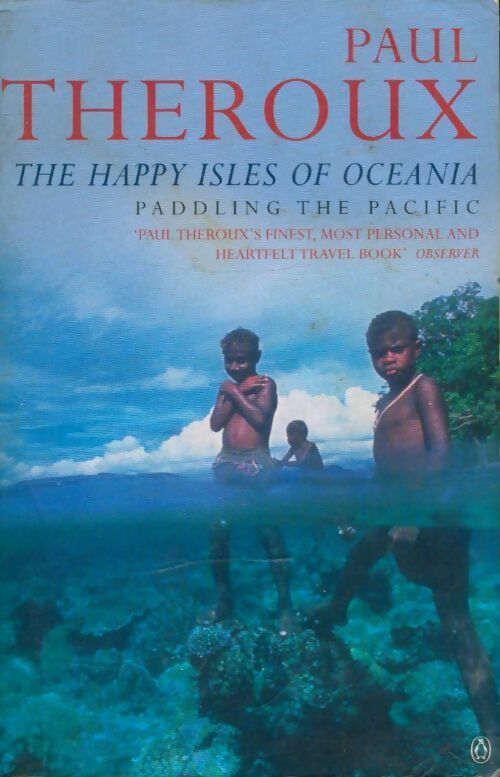 Livrenpoche : The happy isles of Oceania. Paddling the pacific - Paul Theroux - Livre