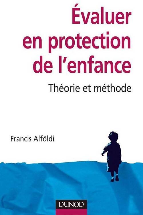 Livrenpoche : Evaluer en protection de l'enfance. Théorie et méthode - Francis Alföldi - Livre