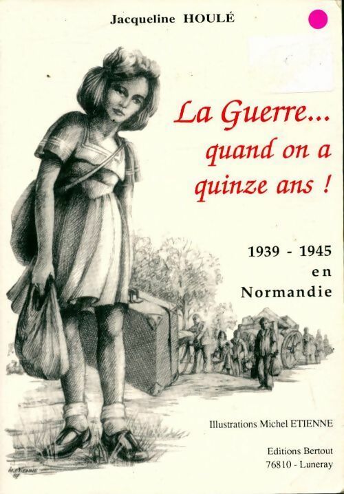 Livrenpoche : La guerre... Quand on a quinze ans ! 1939-1945 en Normandie - Jacqueline Houlé - Livre