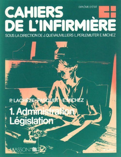 Livrenpoche : Cahiers de l'infirmière Tome I : Administration législation - Pierre Lachèze-Pasquet - Livre