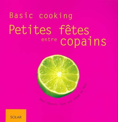 Petites fêtes entre copains - Didier Dickhaut -  Basic cooking - Livre