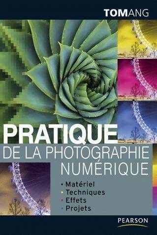 Pratique de la photographie numérique - Tom Ang - Livre