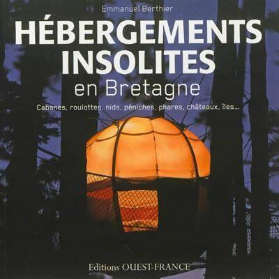 Hébergements insolites en Bretagne - Emmanuel Berthier -  Ouest France GF - Livre
