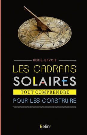 Les cadrans solaires. Tout comprendre pour les construire - Denis Savoie - Livre