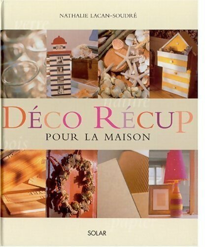 Livrenpoche : Déco récup pour la maison - Nathalie Lacan-Soudré - Livre