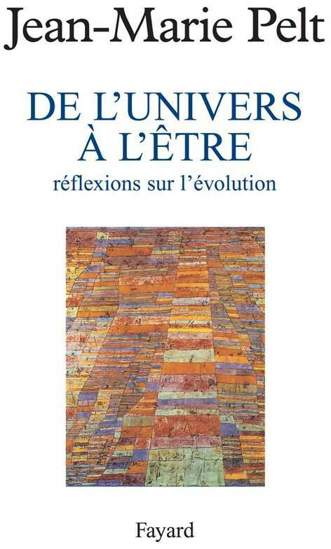 Livrenpoche : De l'univers a l?être. Réflexions sur l'évolution - Jean-Marie Pelt - Livre