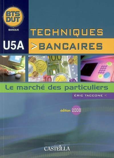 Techniques bancaires BTS-DUT U5A > Le marché des particuliers - Eric Taccone -  Casteilla GF - Livre