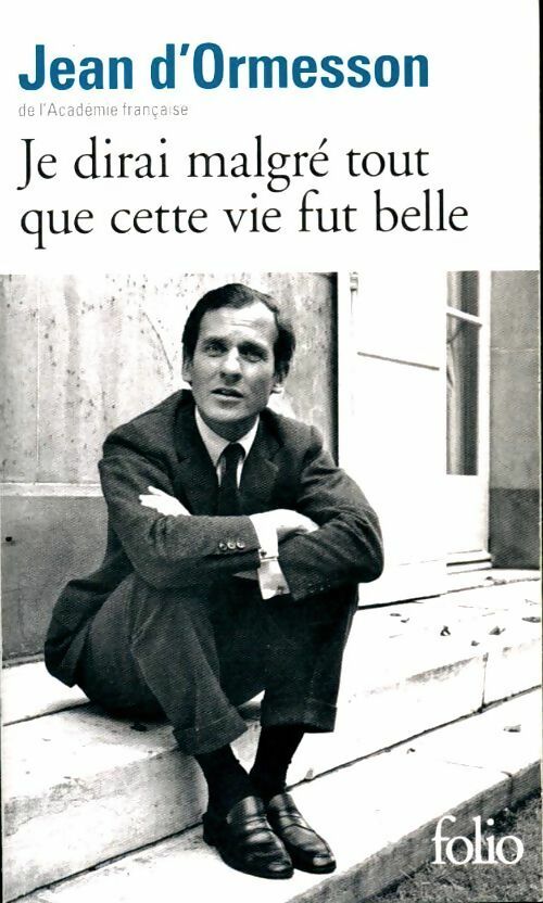 Livrenpoche : Je dirai malgré tout que cette vie fut belle - Jean D'Ormesson - Livre