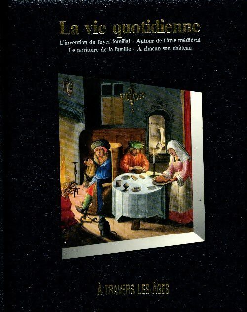 Livrenpoche : La vie quotidienne à travers les âges - Collectif - Livre