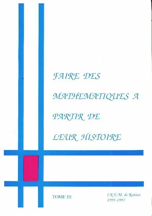 Faire des maths à partir de leur histoire Tome III - Collectif -  IREM de Rennes GF - Livre