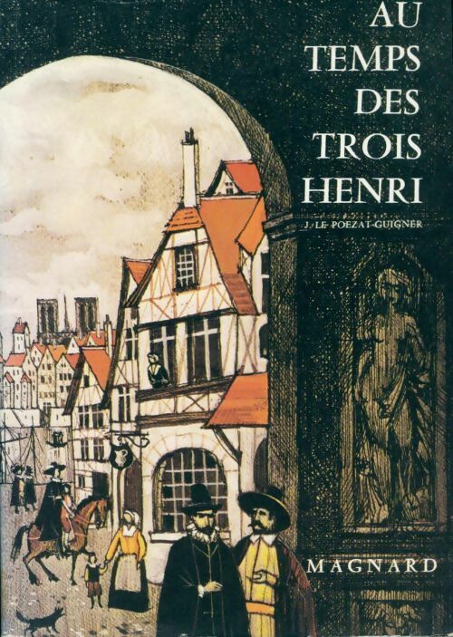 Livrenpoche : Au temps des trois Henri - J. Le Poëzat-Guigner - Livre