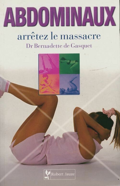 Livrenpoche : Abdominaux : Arrêtez le massacre ! - Bernadette De Gasquet - Livre
