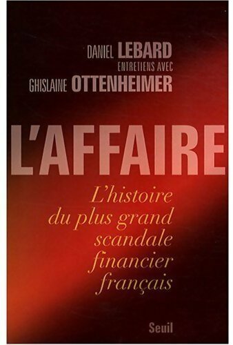 Livrenpoche : L'affaire. L'histoire du plus grand scandale financier français - Daniel Lebard - Livre