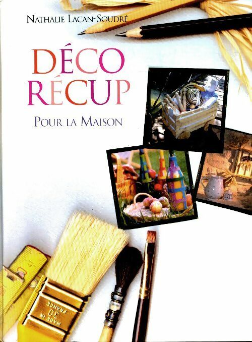 Livrenpoche : Déco récup pour la maison - Nathalie Lacan-Soudré - Livre