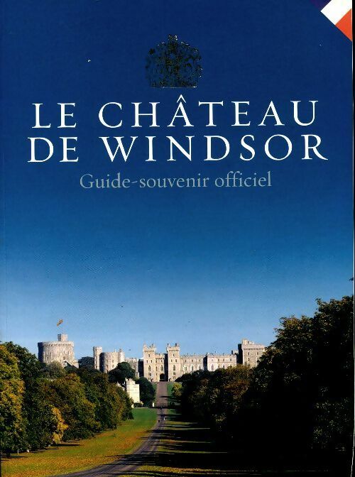 Livrenpoche : Le château de Windsor : Guide-souvenir officiel - Collectif - Livre