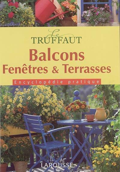 Le Truffaut : Balcons, fenêtres et terrasses - Collectif -  Larousse GF - Livre