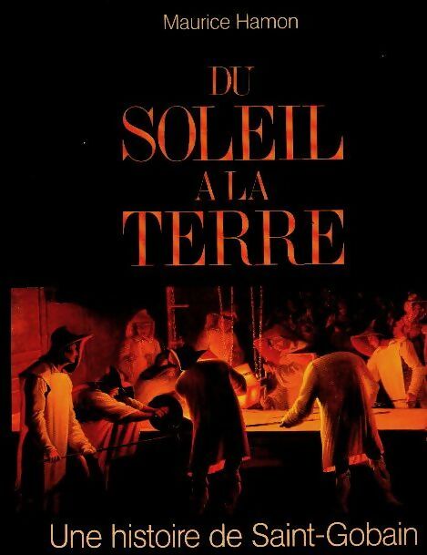 Livrenpoche : Du soleil à la terre une histoire de Saint-Gobain - Maurice Hamon - Livre