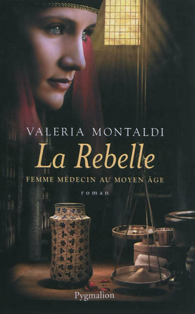 La rebelle. Femme médecin au Moyen-Age - Valeria Montaldi -  Pygmalion GF - Livre