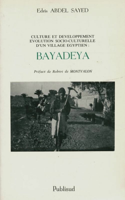 Livrenpoche : Bayadeya. Culture et développement évolution socio-culturelle d'un village égyptien - Edris Abdel- Sayed - Livre