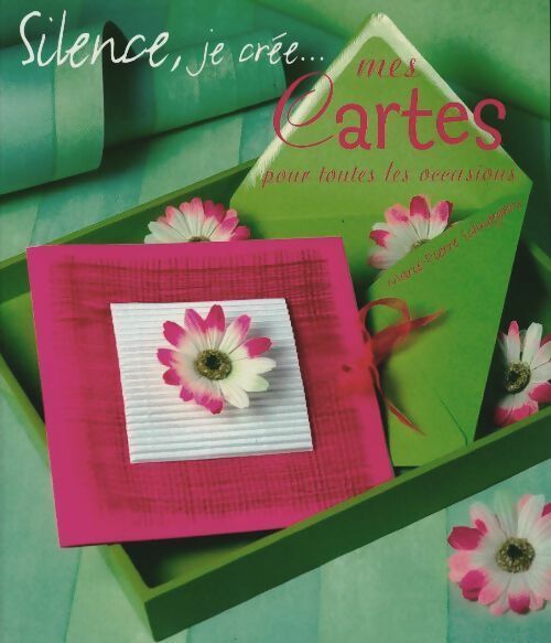 Livrenpoche : Silence je crée... Mes cartes pour toutes les occasions - Marie-Pierre Schneegans - Livre