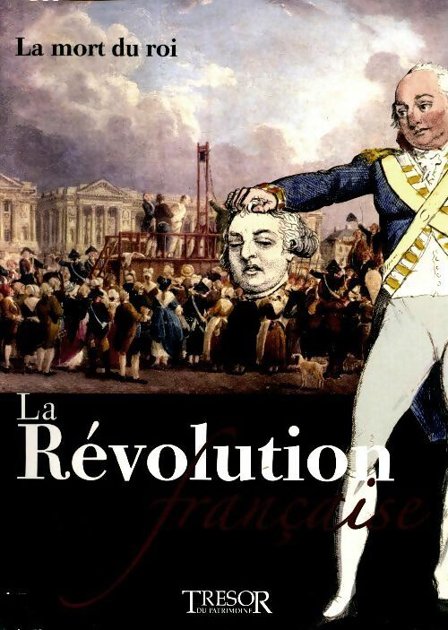 La révolution française Tome IV : La mort du roi - Collectif -  Tresor du patrimoine GF - Livre
