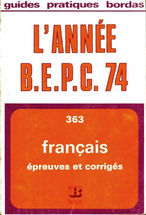 L'année BEPC 74 : Français épreuves et corrigés - Claude Michel -  Guides Pratiques Bordas - Livre