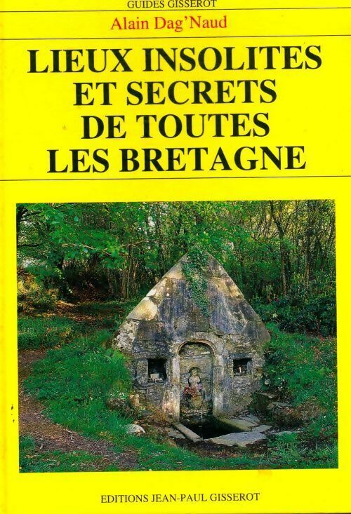 Livrenpoche : Lieux insolites et secrets de toutes les Bretagne - Alain Dag'naud - Livre