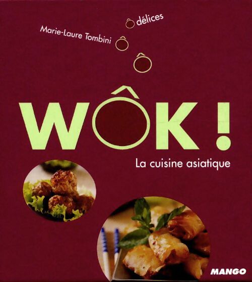 Wôk, la cuisine asiatique - Marie-Laure Tombini -  O Délices - Livre