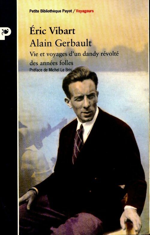 Livrenpoche : Alain Gerbault : Vie et voyages d'un dandy révolté des années folles - Eric Vibart - Livre